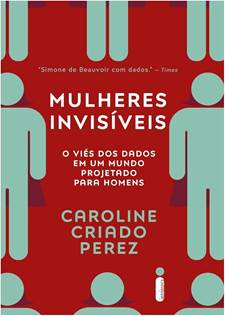 Mulheres invisíveis: O viés dos dados em um mundo projetado para homens | Amazon.com.br